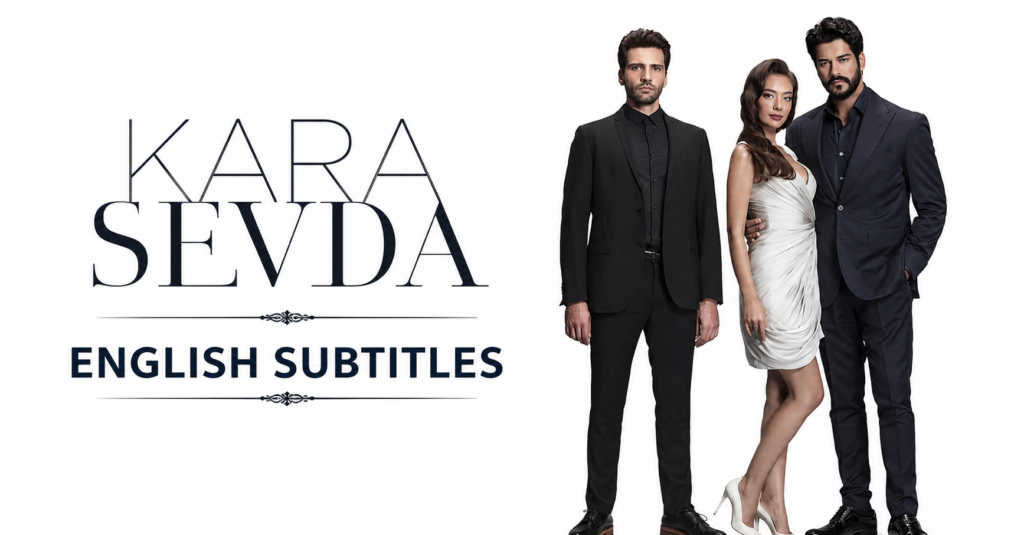 Kara Sevda English Subtitles – Turkish drama series with English subtitles