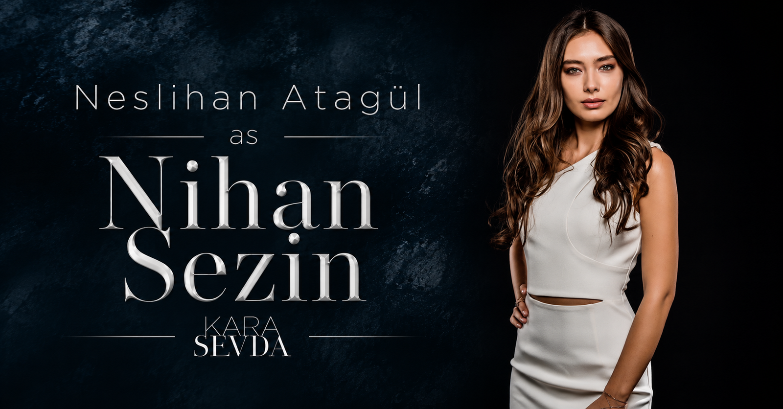 Neslihan Atagül as Nihan Sezin in Kara Sevda (Endless Love), the female lead and one of the most iconic characters in the Turkish drama series.