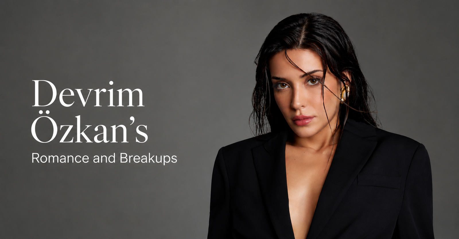 Devrim Özkan portrait with the title Romance and Breakups discussing her boyfriend, dating history, and relationship status in 2026.