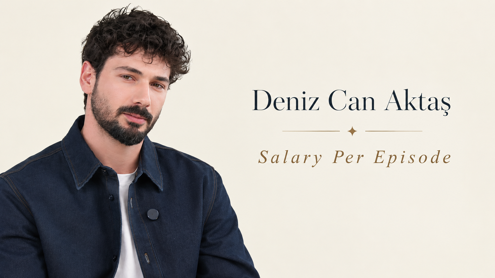 Deniz Can AktaÅŸ salary per episode and earnings